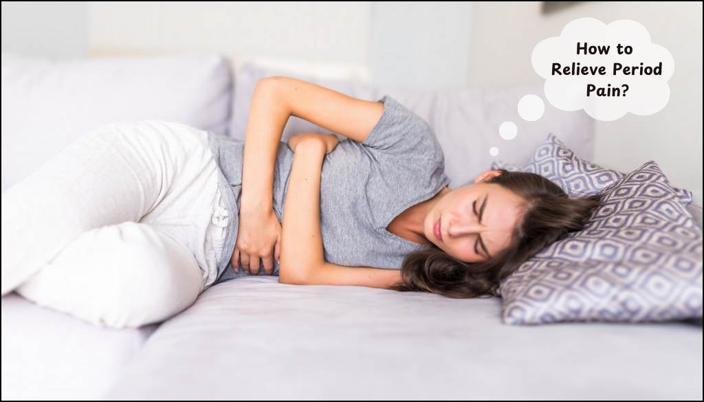 How to Reduce Period Pain? Learn 7 Ways to Ease Your Pain