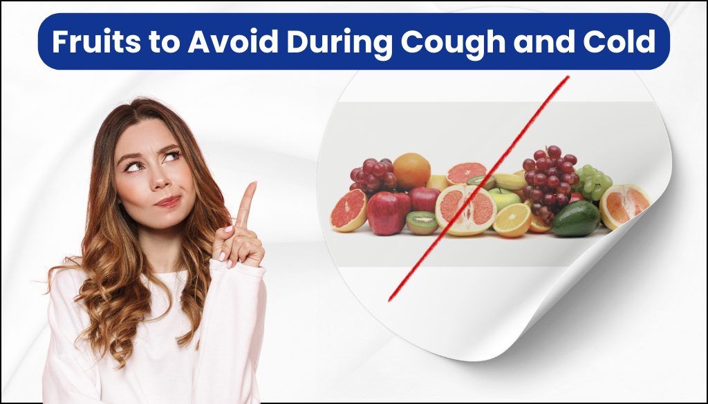 Learn About Fruits You Should Avoid or Limit During a Cough and Cold