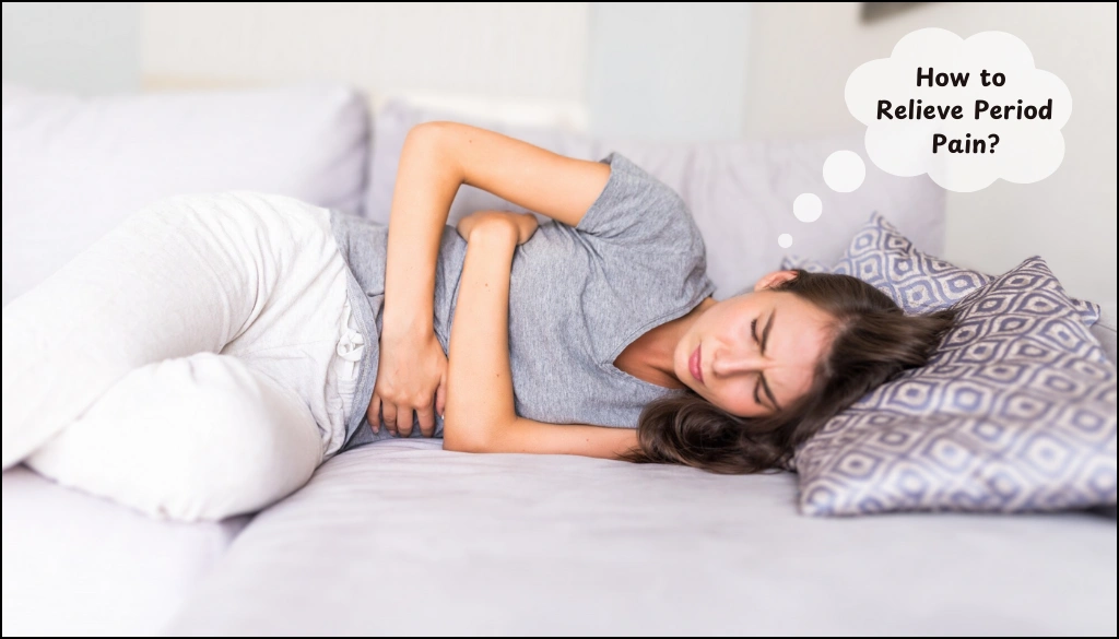 How to Reduce Period Pain? Learn 7 Ways to Ease Your Pain